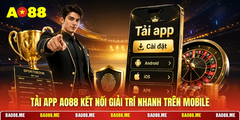 Tải app AO88 kết nối giải trí nhanh trên mobile